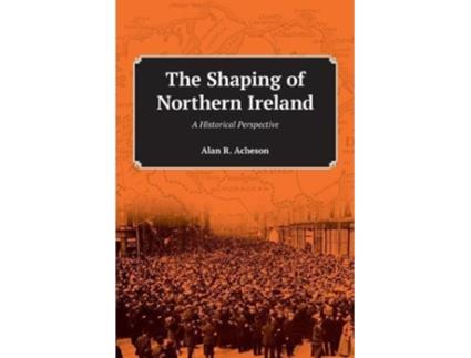 Livro The Shaping of Northern Ireland A Historical Perspective de Alan R Acheson (Inglês)