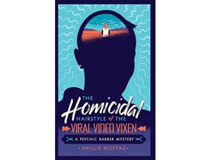 Livro The Homicidal Hairstyle of the Viral Video Vixen Book 2 A Psychic Barber Mystery de Phillip Mottaz (Inglês)
