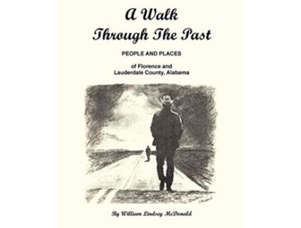 Livro A Walk Through the Past People and Places of Florence and Lauderdale County Alabama de William Lindsey McDonald (Inglês)