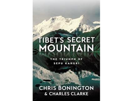 Livro Tibets Secret Mountain The Triumph of Sepu Kangri de Sir Chris Bonington Charles Clarke (Inglês)