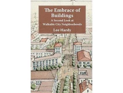 Livro The Embrace of Buildings A Second Look at Walkable City Neighborhoods de Lee Hardy (Inglês)