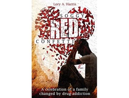 Livro Soggy Red Confetti: A celebration of a family changed by drug addiction de Lory A Harris (Inglês)