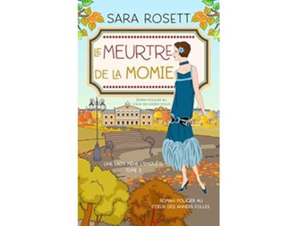 Livro Le Meurtre de la momie Roman policier au cœur des années folles Une lady mène lenquête French Edition de Sara Rosett (Francês)