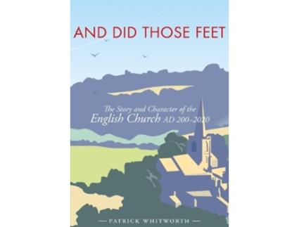 Livro And Did Those Feet The Story and Character of the English Church AD 2002020 de Patrick Whitworth (Inglês)