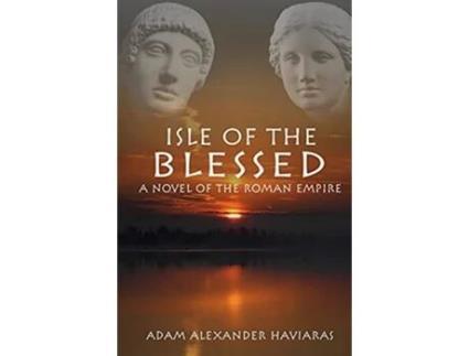 Livro Isle of the Blessed A Novel of the Roman Empire Eagles and Dragons de Adam Alexander Haviaras (Inglês)