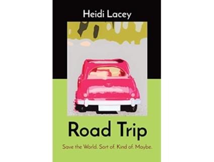 Livro Road Trip Save the World Sort of Kind of Maybe de Heidi Lacey (Inglês)