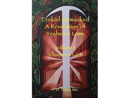 Livro Ezekiel Unmasked a Revelation of Yeshuas Love de PD Dalling (Inglês)