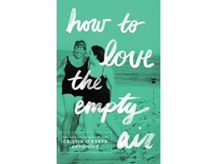 Livro How to Love the Empty Air de Cristin OKeefe Aptowicz (Inglês)