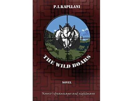 Livro The Wild Boars Kosovos Dreamscapes and Nightmares de P I Kapllani (Inglês)