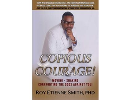 Livro Copious Courage Moving Shaking Confronting the Odds Against You de Roy Etienne Smith (Inglês)