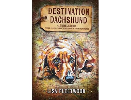 Livro Destination Dachshund Three Months Three Generations Sixty Dachshunds de Lisa Fleetwood (Inglês)