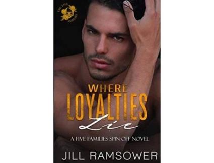 Livro Where Loyalties Lie A Standalone Romantic Suspense The Five Families de Jill Ramsower Jill Ramsower (Inglês)