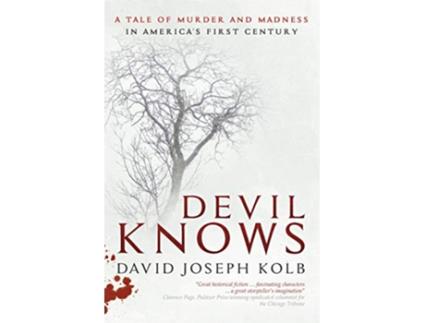 Livro Devil Knows A Tale of Murder and Madness in Americas First Century de David Joseph Kolb (Inglês)