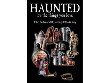 Livro Haunted by the Things You Love de John Zaffis e Rosemary Ellen Guiley (Inglês)