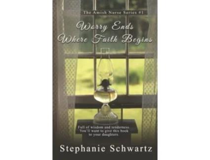 Livro Worry Ends Where Faith Begins An Amish Romance The Amish Nurse Series de Stephanie Schwartz (Inglês)