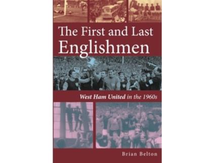 Livro First and Last Englishman. West Ham United in the 1960s de Brian Belton (Inglês)