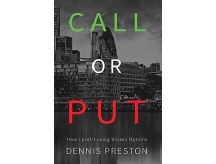 Livro CALL or PUT How I profit using Binary Options de Preston Dennis (Inglês - Capa Dura)