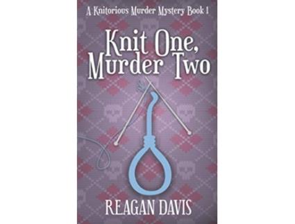 Livro Knit One Murder Two A Knitorious Murder Mystery Book 1 de Reagan Davis (Inglês)