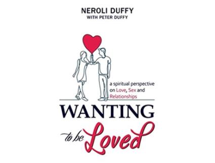 Livro Wanting to Be Loved A Spiritual Perspective on Love Sex and Relationships de Neroli Duffy Peter Duffy (Inglês)