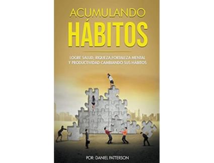 Livro Acumulando Hábitos Logre Salud Riqueza Fortaleza Mental y Productividad Cambiando sus Hábitos Spanish Edition de Daniel Patterson (Espanhol)