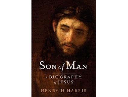 Livro Son of Man A Biography of Jesus de Henry H Harris (Inglês)