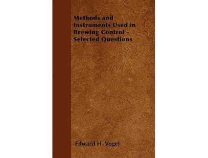 Livro Methods and Instruments Used in Brewing Control Selected Questions de Edward H Vogel (Inglês)