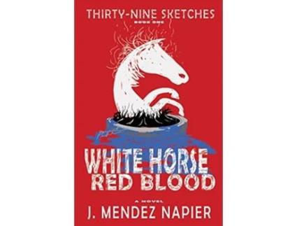 Livro White Horse Red Blood ThirtyNine Sketches de J Mendez Napier (Inglês)