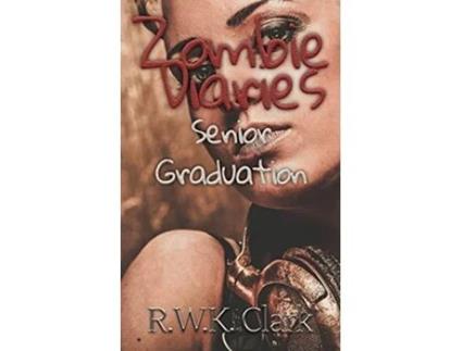 Livro Zombie Diaries Senior Graduation The Mavis Saga de R W K Clark (Inglês)