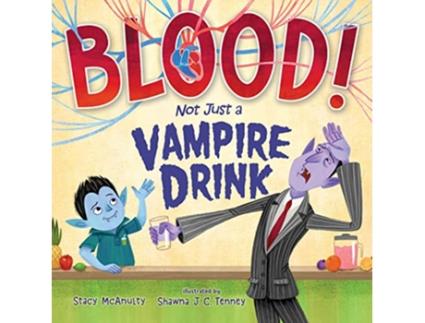 Livro Blood! Not Just a Vampire Drink de Stacy Mcanulty (Inglês - Capa Dura)