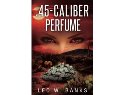 Livro 45 Caliber Perfume de Leo W Banks (Inglês)