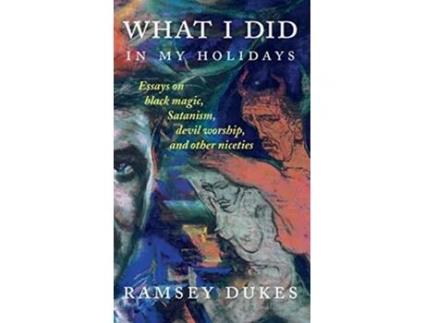 Livro What I Did In My Holidays essays on black magic Satanism devil worship and other niceties de Ramsey Dukes (Inglês)