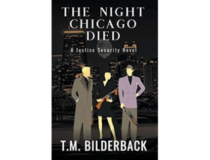 Livro The Night Chicago Died A Justice Security Novel de T M Bilderback (Inglês)