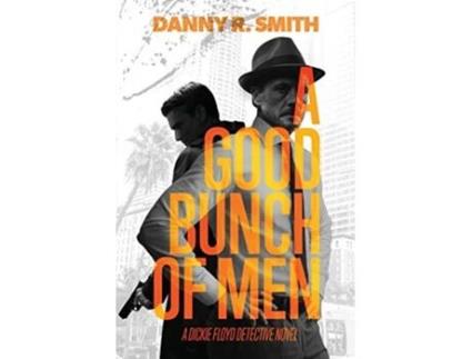 Livro A Good Bunch of Men A Dickie Floyd Detective Novel de Danny R Smith (Inglês)