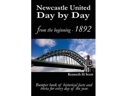Livro Newcastle United Day by Day Bumper book of historical facts and trivia for every day of the year de Kenneth H Scott (Inglês)