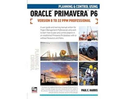 Livro Planning and Control Using Oracle Primavera P6 Versions 8 to 22 PPM Professional de Paul E Harris (Inglês)