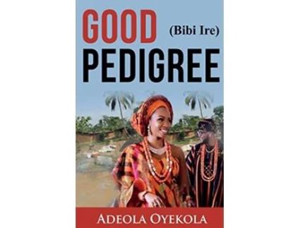 Livro Good Pedigree Bibi Ire de Adeola Oyekola (Inglês)