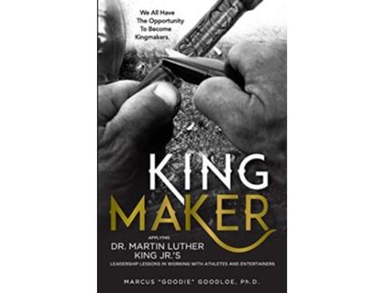 Livro King Maker Applying Dr Martin Luther King Jrs Leadership Lessons in Working with Athletes and Entertainers de Mr Marcus Goodloe (Inglês)