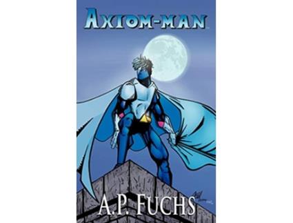 Livro AxiomMan A Superhero Novel AxiomMan Saga Book 1 de A P Fuchs (Inglês)