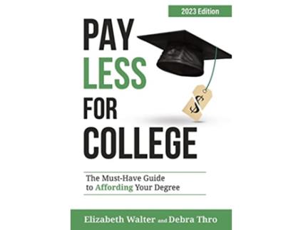 Livro PAY LESS FOR COLLEGE The MustHave Guide to Affording Your Degree 2023 Edition de Elizabeth Walter Debra Thro (Inglês)