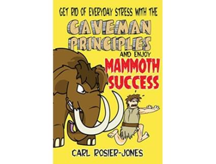 Livro The Caveman Principles Get rid of everyday stress and enjoy mammoth success de Carl RosierJones (Inglês)
