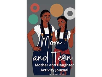 Livro Mom and Teen An Activity Journal and Diary for Mother and Daughter de Latoya Nicole (Inglês)