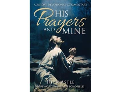 Livro His Prayers and Mine A 356 day Devotional Commentary de Rick Astle (Inglês)