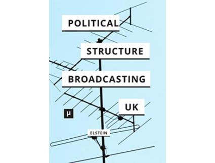 Livro The Political Structure of UK Broadcasting 19491999 de David Elstein (Inglês)