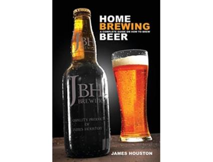 Livro Home Brewing A Complete Guide On How To Brew Beer de James Houston (Inglês)