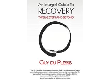 Livro An Integral Guide to Recovery Twelve Steps and Beyond de Guy du Plessis (Inglês)