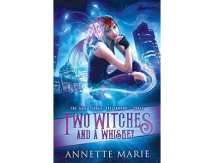 Livro Two Witches and a Whiskey The Guild Codex Spellbound de Annette Marie (Inglês)