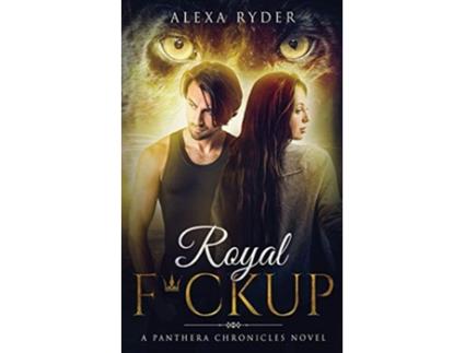 Livro Royal Fckup The Panthera Chronicles de Alexa Ryder (Inglês)