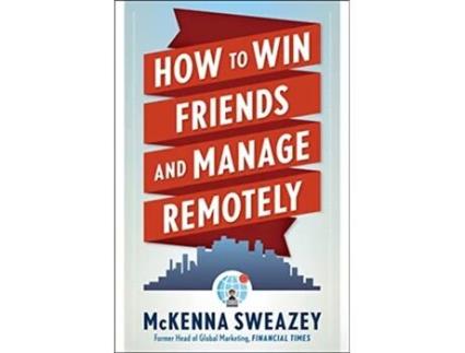 Livro How to Win Friends and Manage Remotely de Mckenna Sweazey (Inglês)