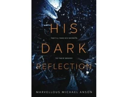 Livro His Dark Reflection A gripping tale of love secrets and murder Theyll take his secrets to their graves de Marvellous Michael Anson (Inglês)