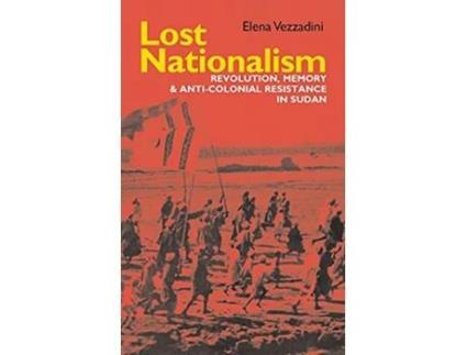 Livro Lost Nationalism Revolution Memory and Anticolonial Resistance in Sudan Eastern Africa Series 31 de Elena Vezzadini (Inglês)